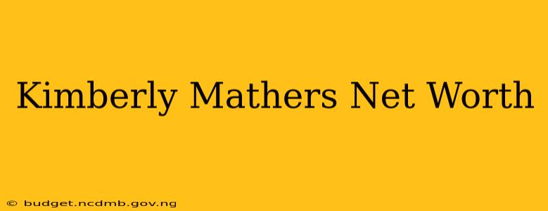 Kimberly Mathers Net Worth