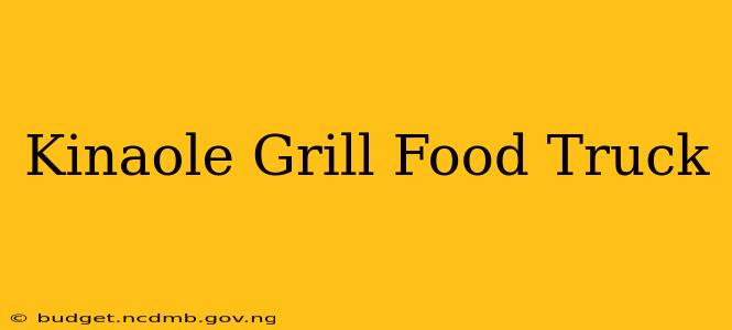 Kinaole Grill Food Truck
