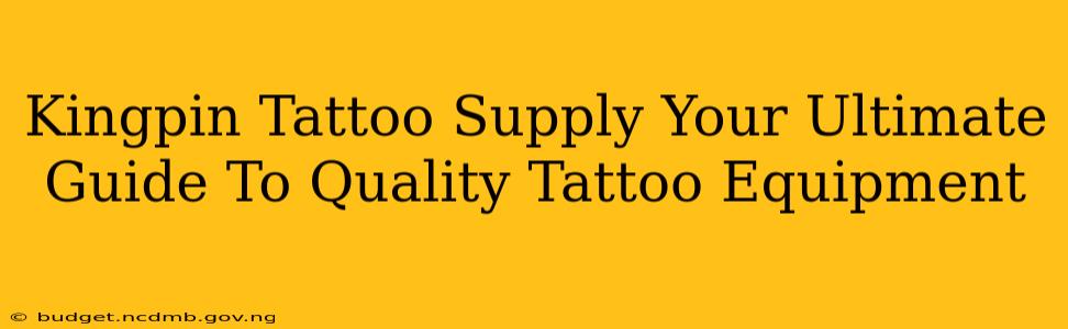 Kingpin Tattoo Supply Your Ultimate Guide To Quality Tattoo Equipment