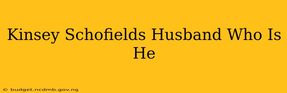 Kinsey Schofields Husband Who Is He