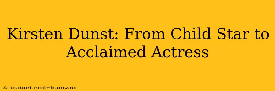 Kirsten Dunst: From Child Star to Acclaimed Actress
