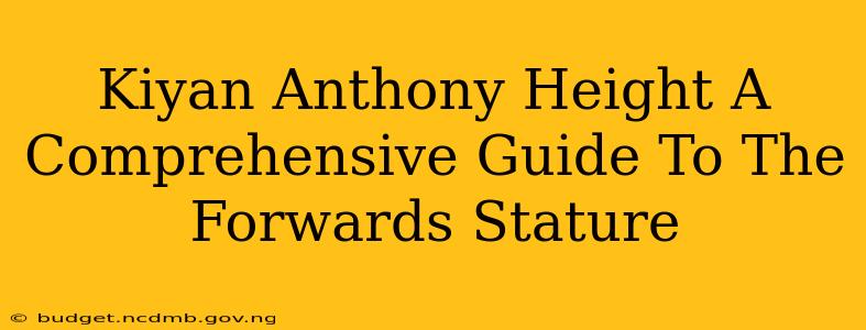 Kiyan Anthony Height A Comprehensive Guide To The Forwards Stature