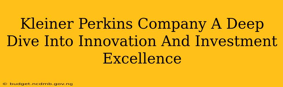 Kleiner Perkins Company A Deep Dive Into Innovation And Investment Excellence
