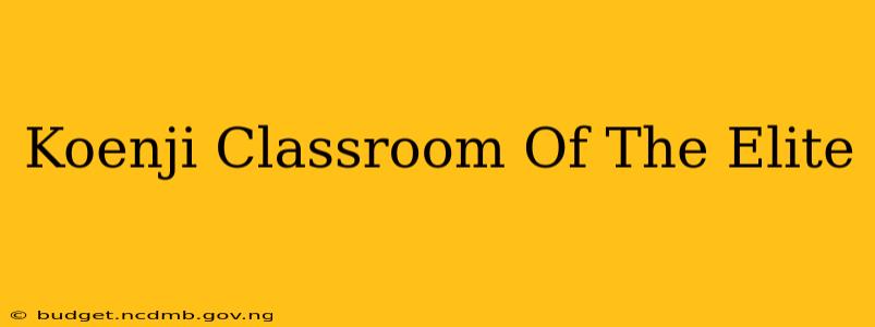 Koenji Classroom Of The Elite