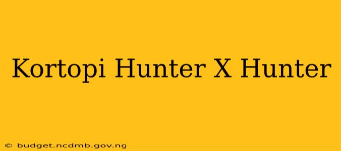 Kortopi Hunter X Hunter