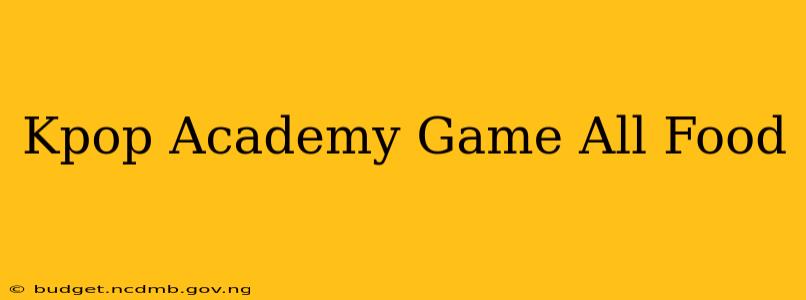Kpop Academy Game All Food