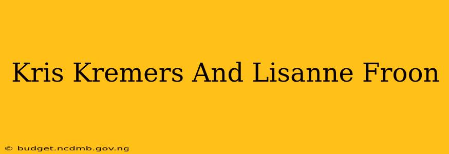 Kris Kremers And Lisanne Froon