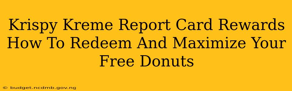 Krispy Kreme Report Card Rewards How To Redeem And Maximize Your Free Donuts