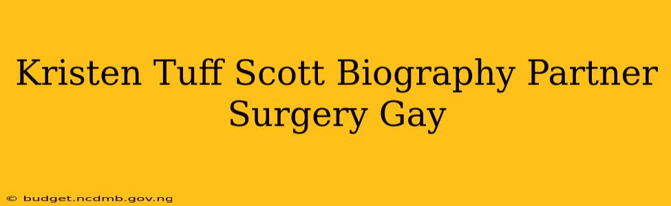 Kristen Tuff Scott Biography Partner Surgery Gay