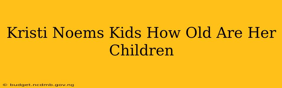 Kristi Noems Kids How Old Are Her Children