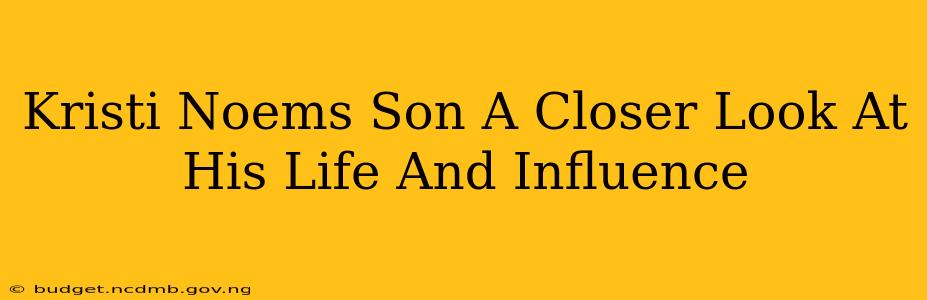 Kristi Noems Son A Closer Look At His Life And Influence