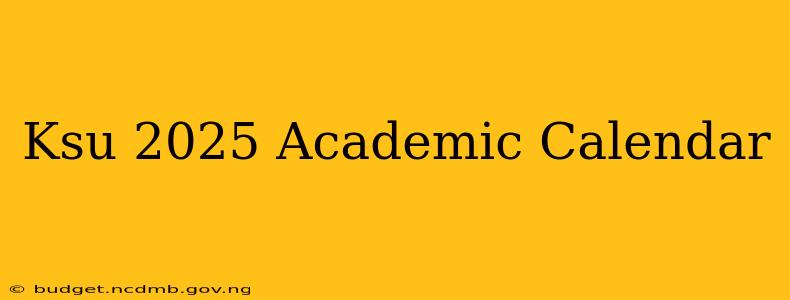 Ksu 2025 Academic Calendar