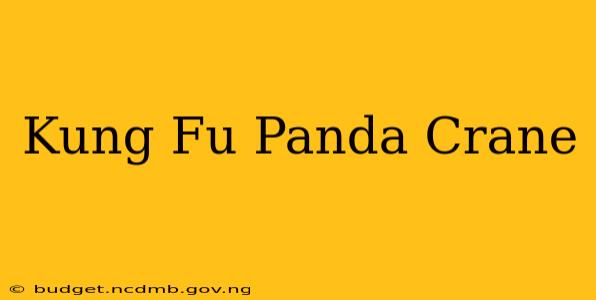 Kung Fu Panda Crane