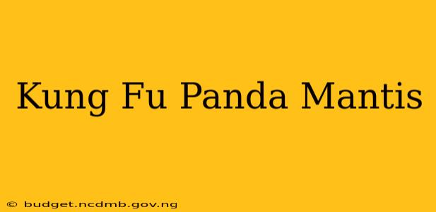 Kung Fu Panda Mantis