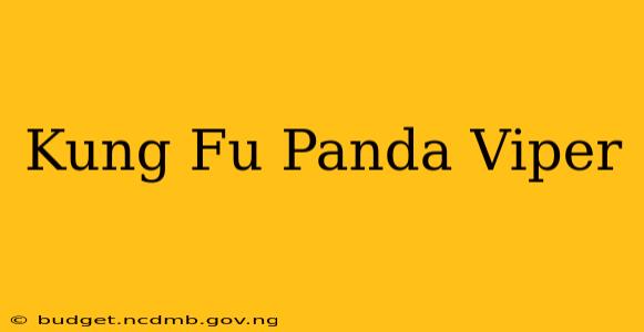 Kung Fu Panda Viper