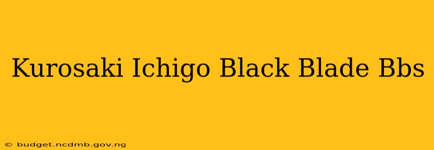 Kurosaki Ichigo Black Blade Bbs