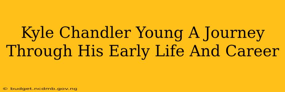 Kyle Chandler Young A Journey Through His Early Life And Career