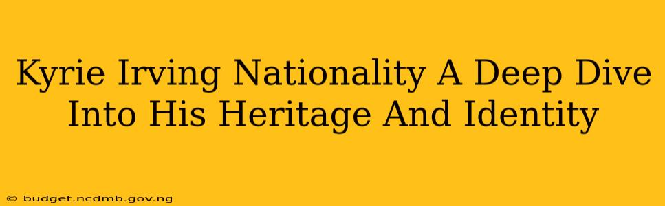 Kyrie Irving Nationality A Deep Dive Into His Heritage And Identity