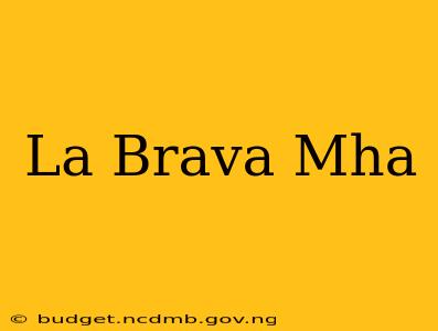La Brava Mha