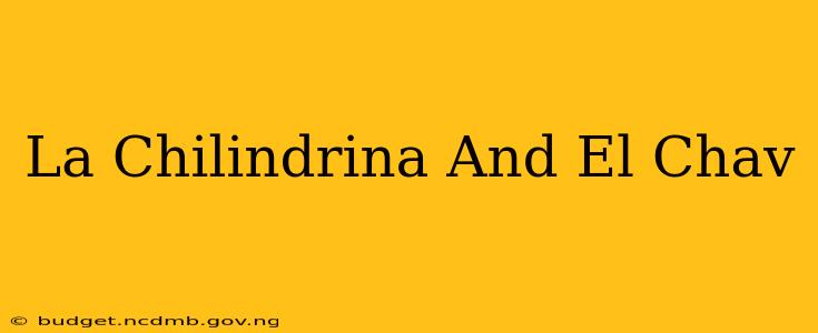 La Chilindrina And El Chav