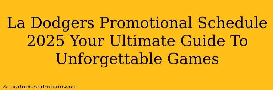 La Dodgers Promotional Schedule 2025 Your Ultimate Guide To Unforgettable Games