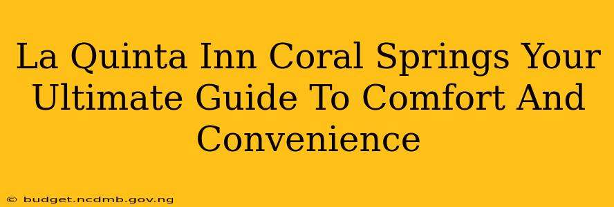 La Quinta Inn Coral Springs Your Ultimate Guide To Comfort And Convenience