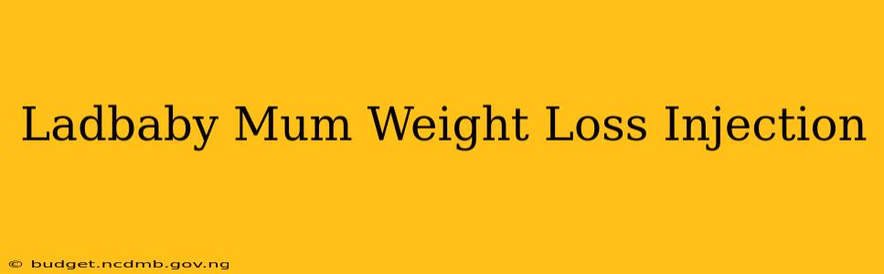 Ladbaby Mum Weight Loss Injection