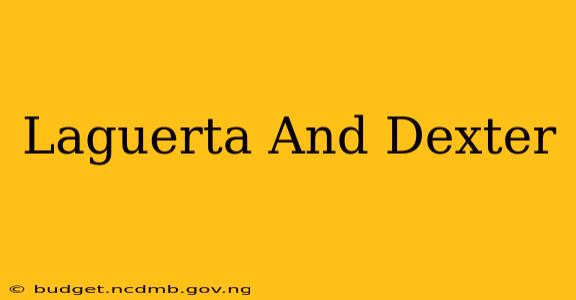 Laguerta And Dexter