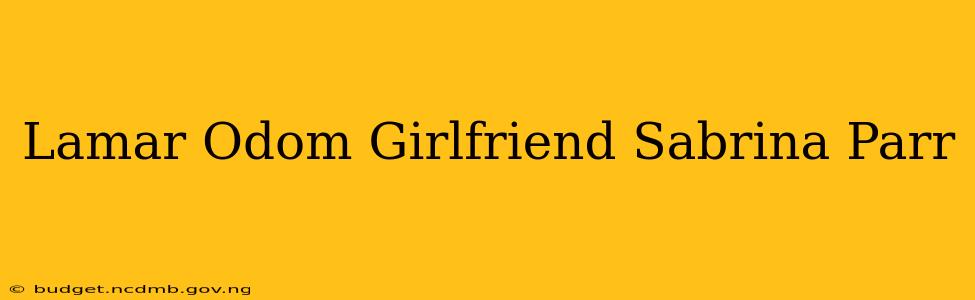 Lamar Odom Girlfriend Sabrina Parr