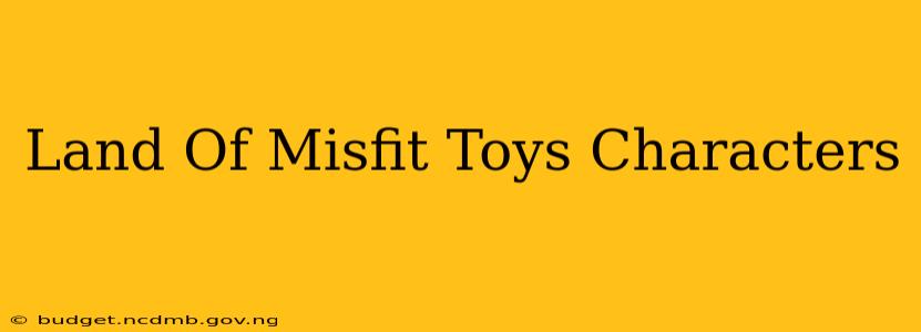 Land Of Misfit Toys Characters