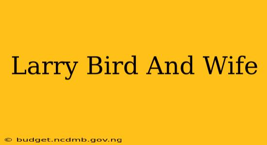 Larry Bird And Wife