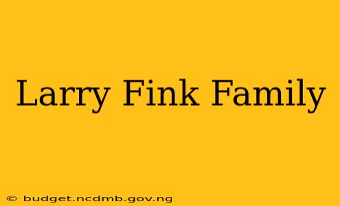Larry Fink Family