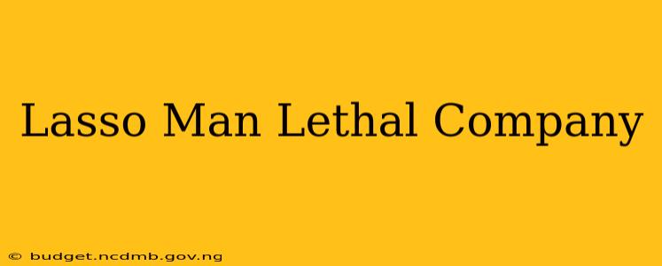 Lasso Man Lethal Company