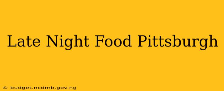 Late Night Food Pittsburgh