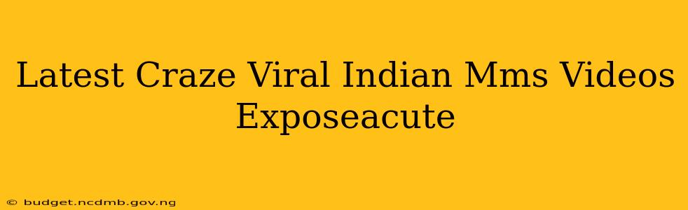 Latest Craze Viral Indian Mms Videos Exposeacute