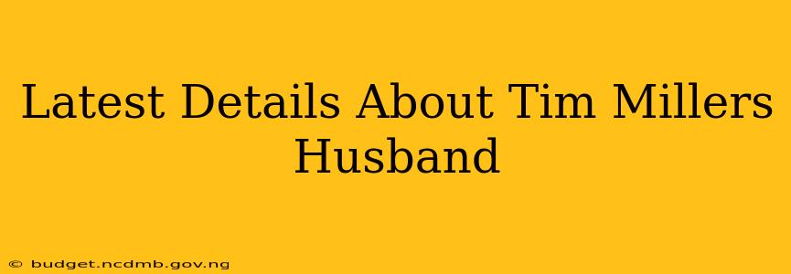 Latest Details About Tim Millers Husband