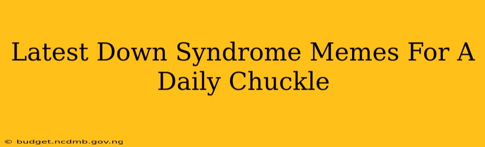Latest Down Syndrome Memes For A Daily Chuckle
