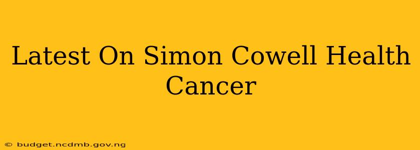 Latest On Simon Cowell Health Cancer