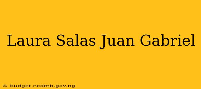 Laura Salas Juan Gabriel