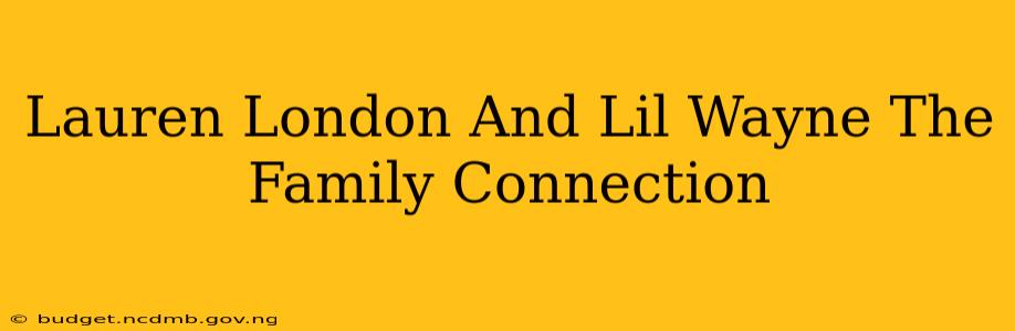 Lauren London And Lil Wayne The Family Connection