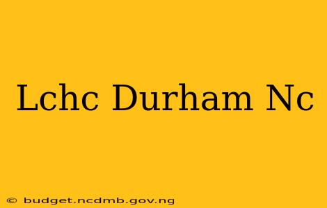 Lchc Durham Nc