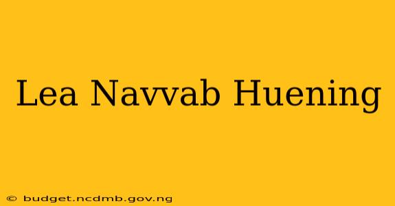 Lea Navvab Huening