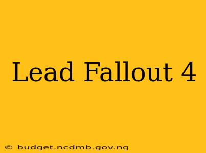 Lead Fallout 4