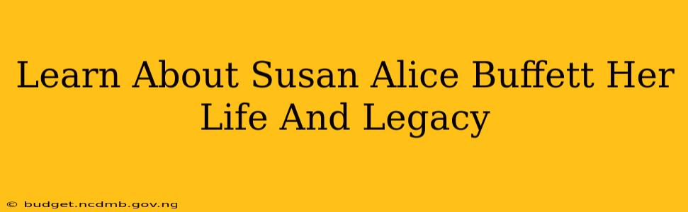 Learn About Susan Alice Buffett Her Life And Legacy