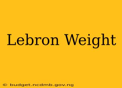 Lebron Weight
