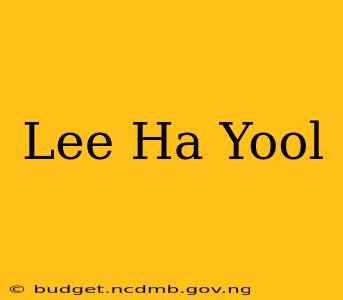 Lee Ha Yool