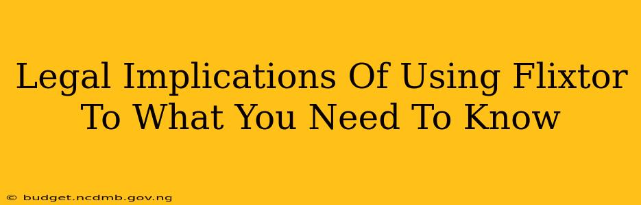 Legal Implications Of Using Flixtor To What You Need To Know