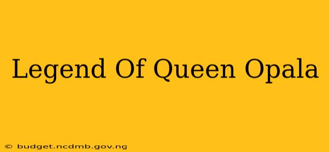 Legend Of Queen Opala