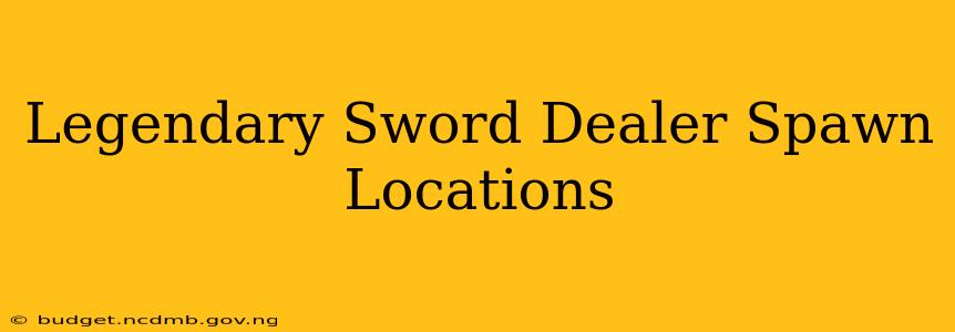 Legendary Sword Dealer Spawn Locations