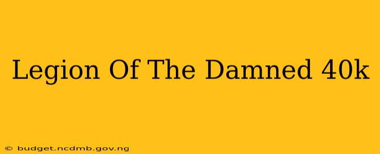 Legion Of The Damned 40k